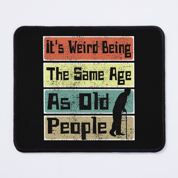 Item preview, It's Weird Being The Same Age As Old People Retro Sarcastic designed and sold by CharJens.