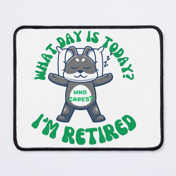 Item preview, What day is today? Who cares?  I'm retired designed and sold by Jokuart.