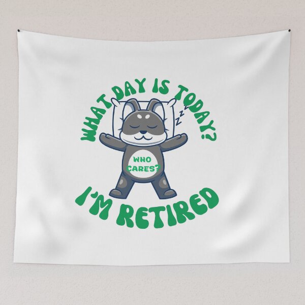 Item preview, What day is today? Who cares?  I'm retired designed and sold by Jokuart.