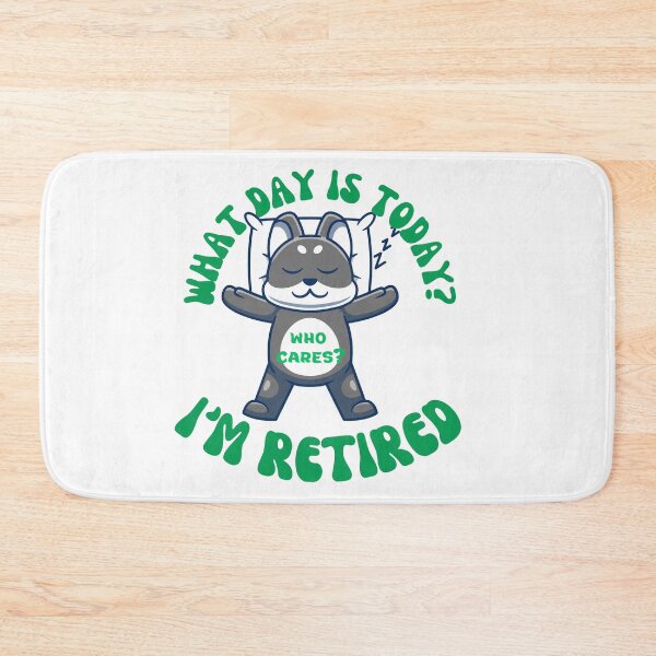 Item preview, What day is today? Who cares?  I'm retired designed and sold by Jokuart.