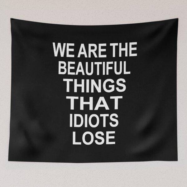 Item preview, WE ARE THE BEAUTIFUL THINGS THAT IDIOTS LOSE designed and sold by Mano-World.