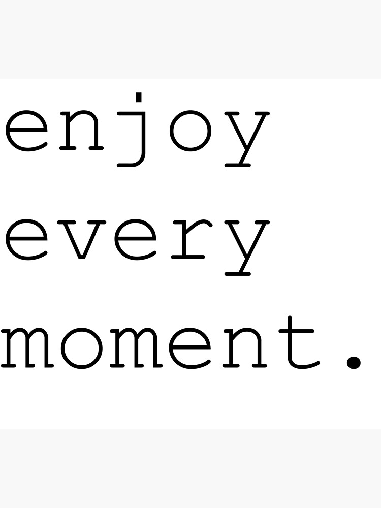 Enjoy Every Moment Poster