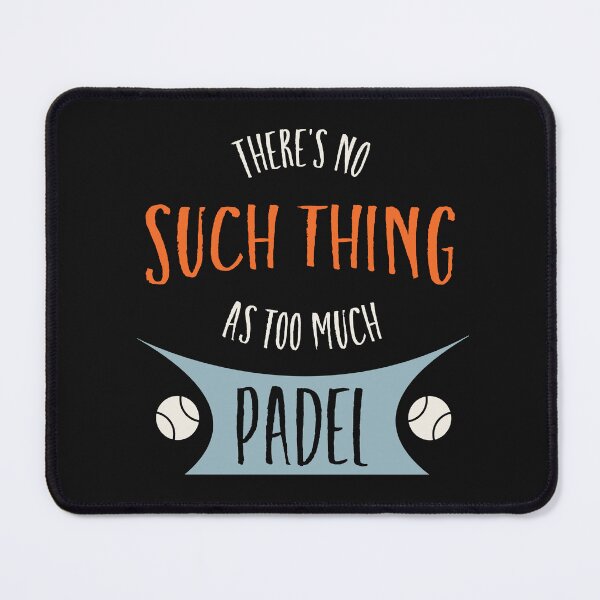 Item preview, There's No Such Thing as Too Much Padel designed and sold by whyitsme.