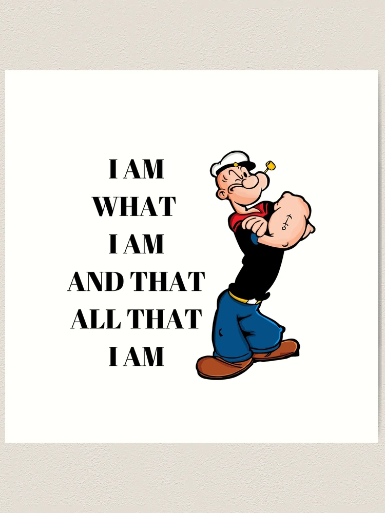 Popeye Quote I am What I Am And Taht All That I Am