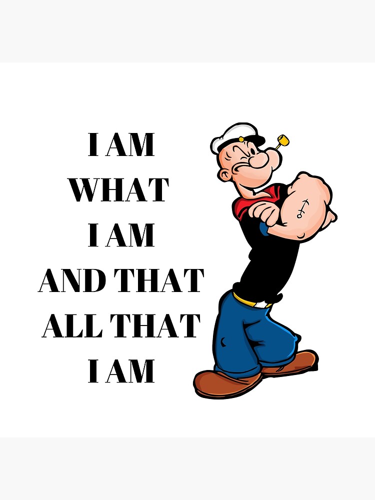 Popeye Quote I am What I Am And Taht All That I Am | Photographic Print