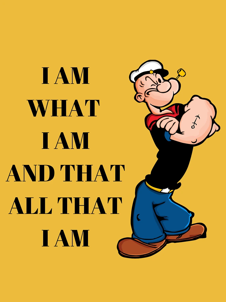 Popeye Quote I am What I Am And Taht All That I Am
