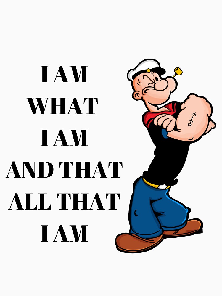 Popeye Quote I am What I Am And Taht All That I Am | Essential T-Shirt