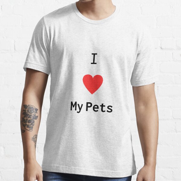 i love my pet t shirts