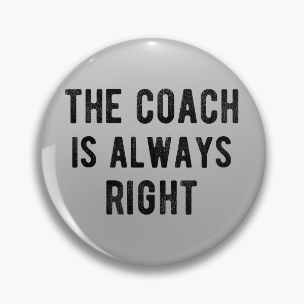 Item preview, The Coach Is Always Right IV designed and sold by Lemon Pepper.