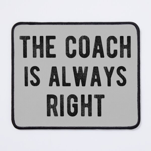 Item preview, The Coach Is Always Right IV designed and sold by Lemon Pepper.