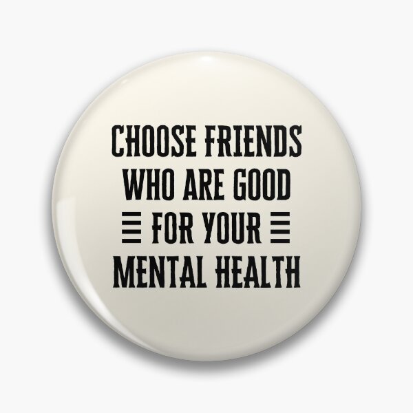 Item preview, Choose Friends Who Are Good For Your Mental Health designed and sold by QuotesAreFun.