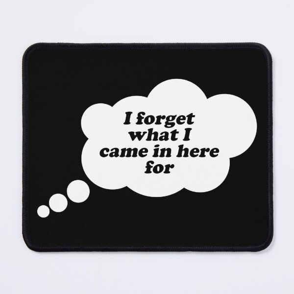 Item preview, I forget what I came in here for designed and sold by Jesse Hufstetler.
