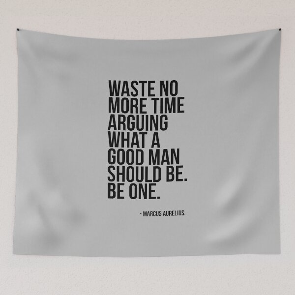 Item preview, Waste no more time arguing what a good man should be. Be One. designed and sold by keilamariadesig.
