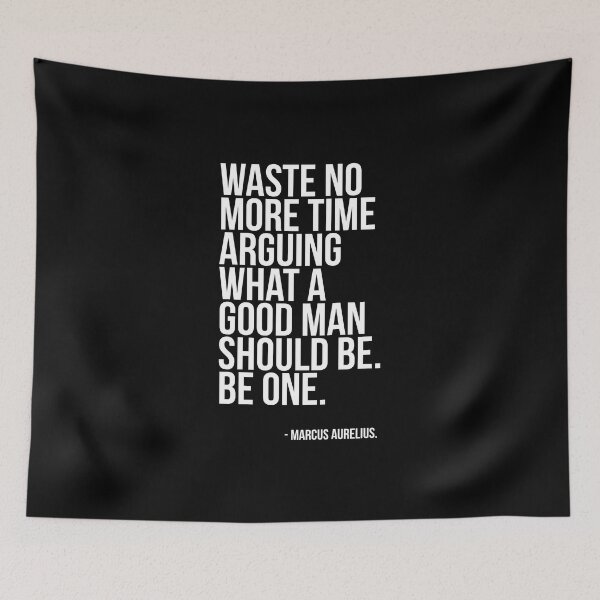 Item preview, Waste no more time arguing what a good man should be. Be One. designed and sold by keilamariadesig.