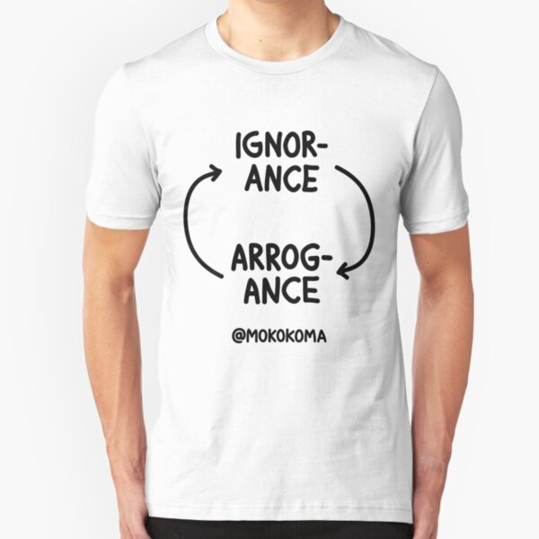 Ignorance and Arrogance Slim Fit T-Shirt