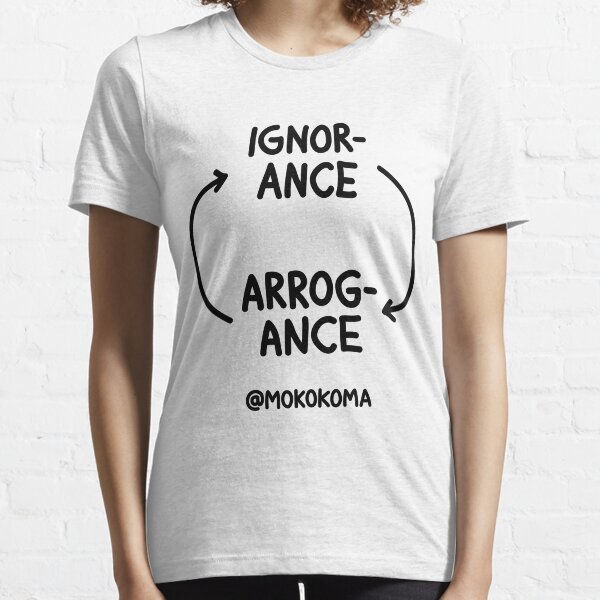 Ignorance and Arrogance Essential T-Shirt