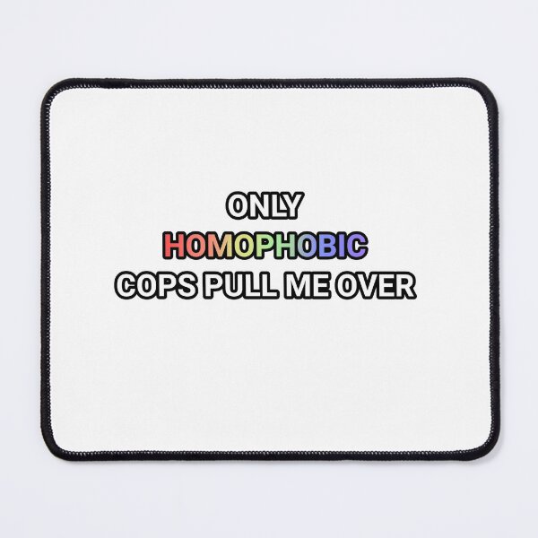 Item preview, only homophobic cops pull me over designed and sold by paintedpicayune.