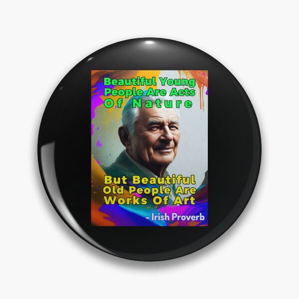 Item preview, Irish Proverb - Beautiful Young ﻿People Are Acts Of Nature, But Beautiful Old People Are Works Of Art designed and sold by IrishProverbs.