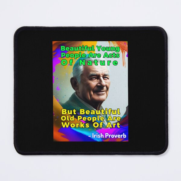 Item preview, Irish Proverb - Beautiful Young People Are Acts Of Nature, But Beautiful Old People Are Works Of Art designed and sold by IrishProverbs.