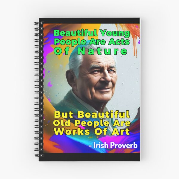 Item preview, Irish Proverb - Beautiful Young ﻿People Are Acts Of Nature, But Beautiful Old People Are Works Of Art designed and sold by IrishProverbs.