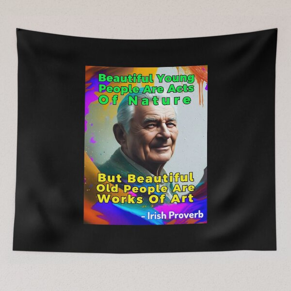 Item preview, Irish Proverb - Beautiful Young ﻿People Are Acts Of Nature, But Beautiful Old People Are Works Of Art designed and sold by IrishProverbs.