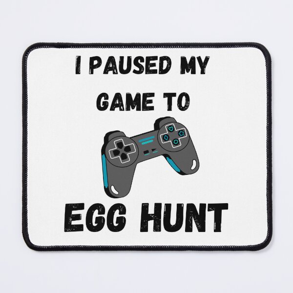 Item preview, I Paused My Game To Egg Hunt designed and sold by ArtShotss.