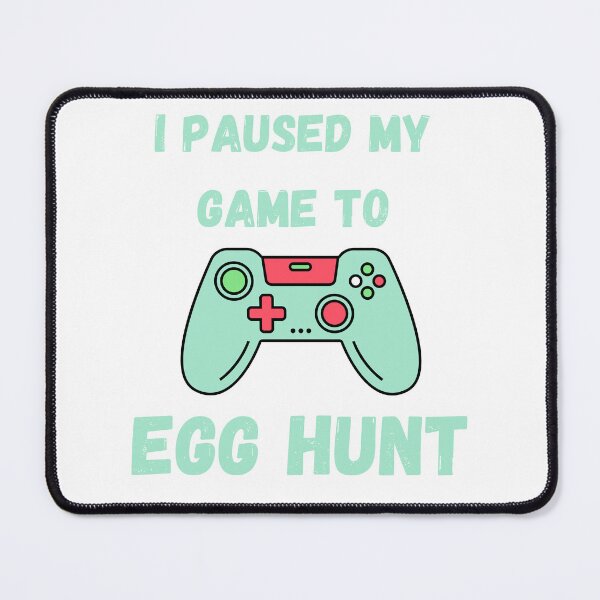 Item preview, I Paused My Game To Egg Hunt designed and sold by ArtShotss.