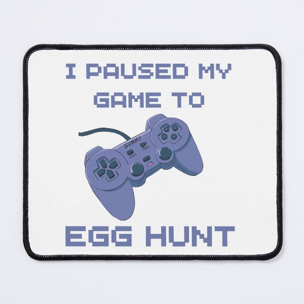Item preview, I Paused My Game To Egg Hunt designed and sold by ArtShotss.