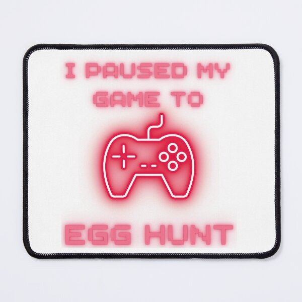 Item preview, I Paused My Game To Egg Hunt designed and sold by ArtShotss.