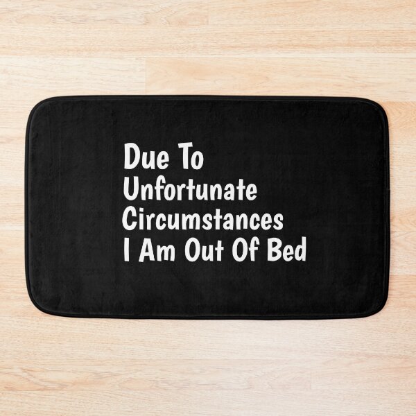 Item preview, Due To Unfortunate Circumstances I Am Out Of Bed designed and sold by Ounistore.