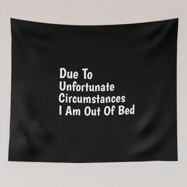 Item preview, Due To Unfortunate Circumstances I Am Out Of Bed designed and sold by Ounistore.