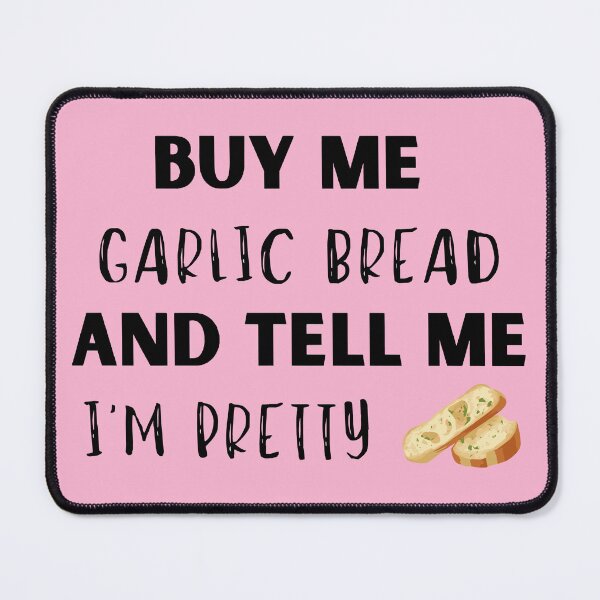 Item preview, Buy Me Garlic Bread and Tell Me I'm Pretty designed and sold by NuCrescentApp.