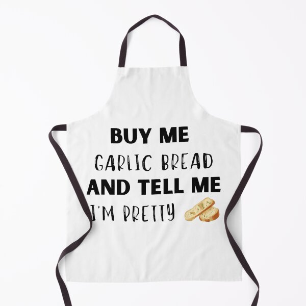 Item preview, Buy Me Garlic Bread and Tell Me I'm Pretty designed and sold by NuCrescentApp.