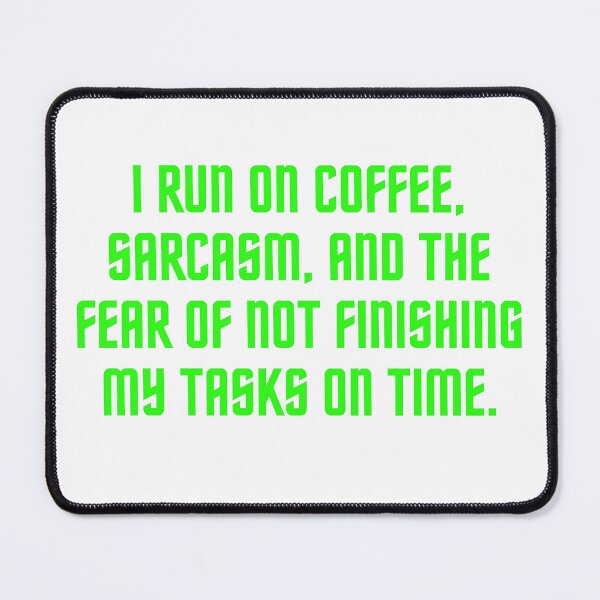 Item preview, I run on coffee, sarcasm, and the fear of not finishing my tasks on time designed and sold by antonioma.