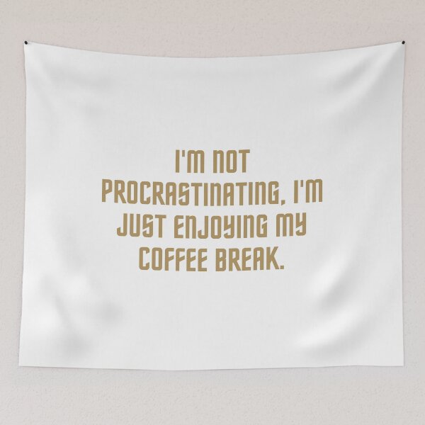 Item preview, I'm not procrastinating, I'm just enjoying my coffee break designed and sold by antonioma.