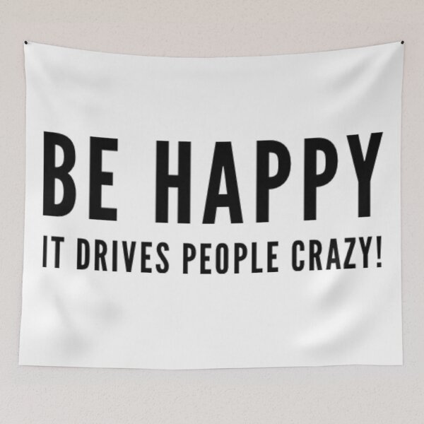 Item preview, Be happy it drives people crazy designed and sold by nancybasiel.
