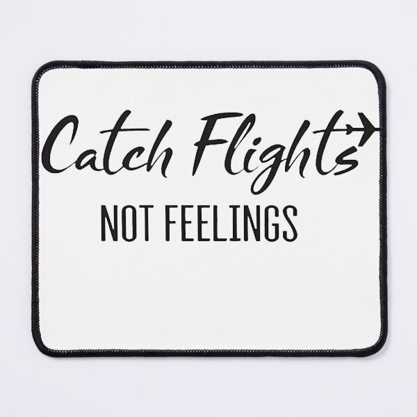 Item preview, Catch Flights Not Feelings designed and sold by ClaudiaPortillo.