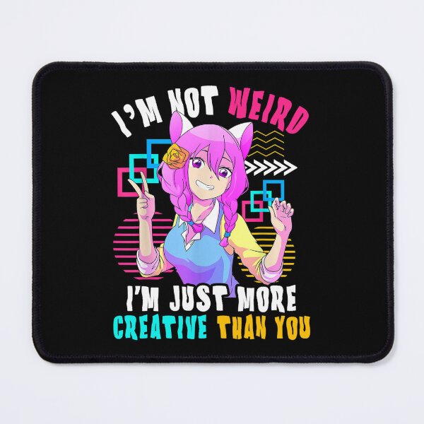 Item preview, Anime Lovers - I’m Not Weird I'm Just More Creative Than You designed and sold by YaliliArt.