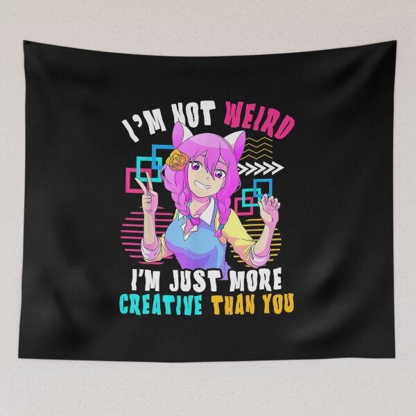 Item preview, Anime Lovers - I’m Not Weird I'm Just More Creative Than You  designed and sold by YaliliArt.