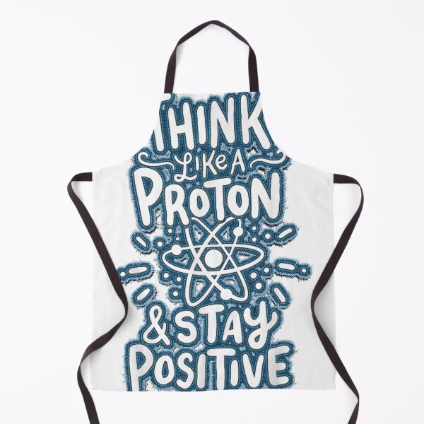 Item preview, Think Like A Proton And Stay Positive Science designed and sold by alimuson.