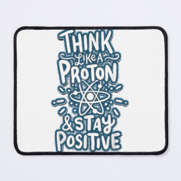 Item preview, Think Like A Proton And Stay Positive Science designed and sold by alimuson.