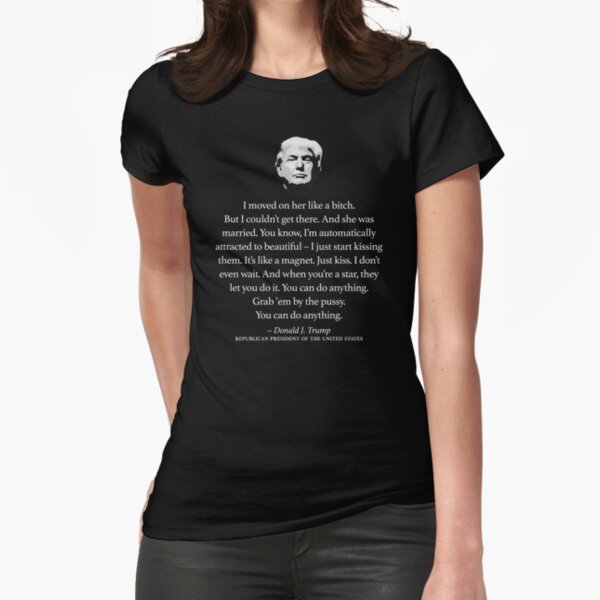 Trump Grab 'em by the Pussy Quote Fitted T-Shirt