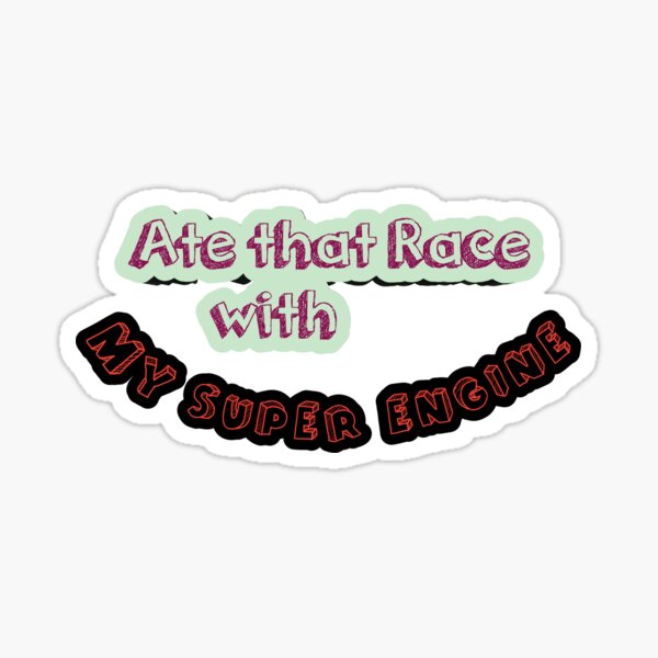 Ate that Race with my super engine Sticker