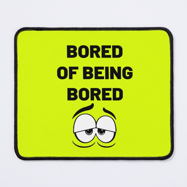 Item preview, bored of being bored designed and sold by MallsD.