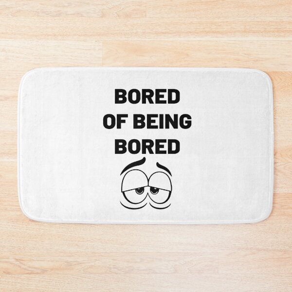 Item preview, bored of being bored designed and sold by MallsD.