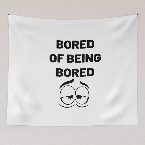 Item preview, bored of being bored designed and sold by MallsD.