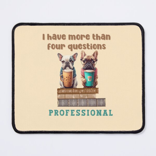 Item preview, I Have More Than Four Questions - dogs designed and sold by PositiveIdeas.