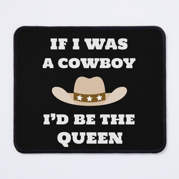 Item preview, if i was a cowboy i’d be the queen - wild west cowboy western style designed and sold by STELATO.