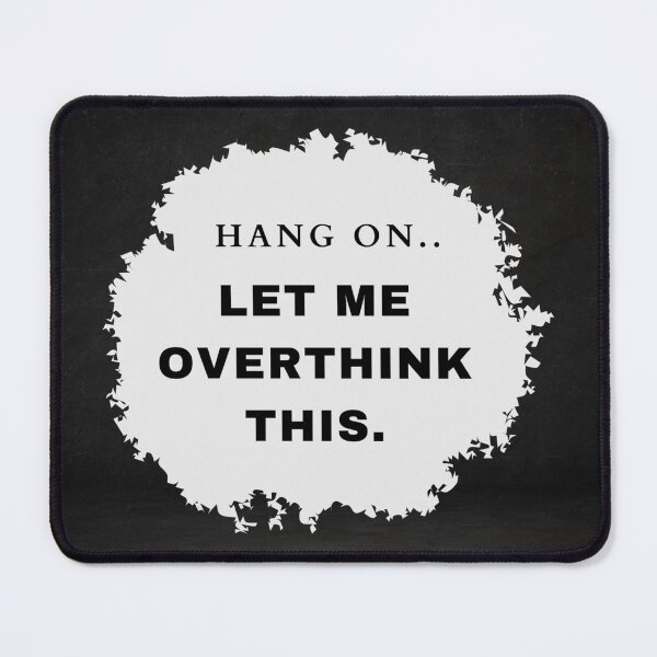 Item preview, Hang on. Let me overthink this. designed and sold by H1gh5.