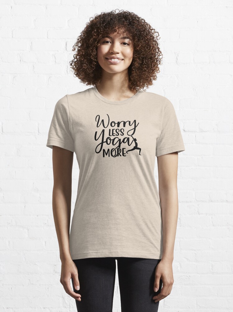 Discover Yoga Saying Worry Less Yoga More Motivational Quotes | Essential T-Shirt 